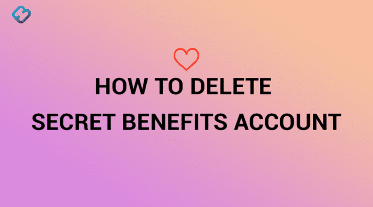 How to Delete Secret Benefits Account