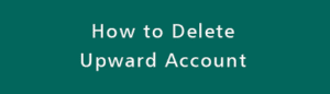 How to Delete Upward Account